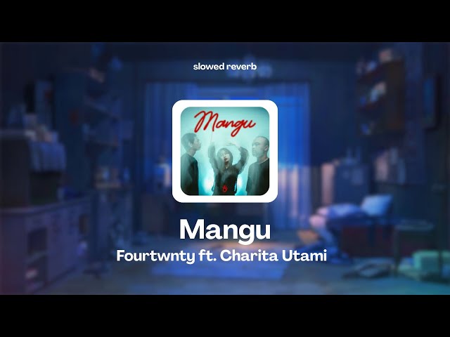 Mangu - Fourtwnty ft. Charita Utami (slowed reverb)