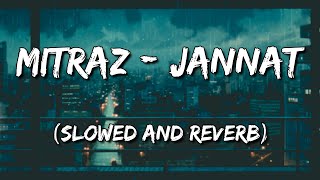 MITRAZ - Jannat (Slowed and Reverb)