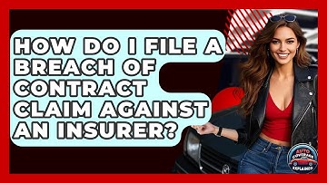 How Do I File A Breach Of Contract Claim Against An Insurer? - Auto Coverage Explained