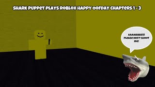 SB Movie: Shark Puppet plays Roblox Happy Oofday Chapters 1 - 3!