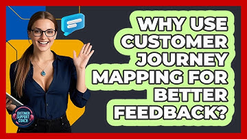 Why Use Customer Journey Mapping For Better Feedback? - Customer Support Coach