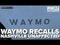 Waymo recalls vehicles for flash-flooded roads, Nashville remains unaffected