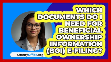 Which Documents Do I Need For Beneficial   Ownership Information (BOI) E‑Filing? | CountyOffice News