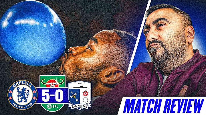 NKUNKU HAT-TRICK AS BARROW GETS DEMOLISHED!! Chelsea 5-0 Barrow MATCH REVIEW
