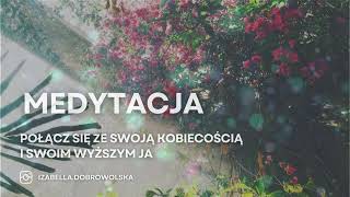 Medytacja | Połącz Się Ze Swoją Kobiecością | Wyższe Ja | Różany Ogród | 10 Min