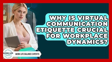 Why Is Virtual Communication Etiquette Crucial For Workplace Dynamics? - Work Life Balance Experts