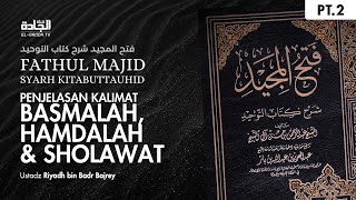 FATHUL MAJID (002) - PENJELASAN KALIMAT BASMALAH, HAMDALAH & SHOLAWAT | Ustadz Riyadh Bajrey