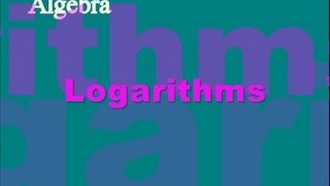 Algebra: Logarithms Lesson 2