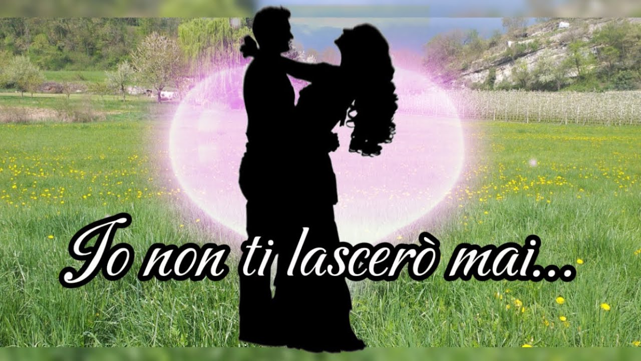 Io non ti lascerò mai… #dedicadamore - YouTube