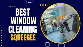 Best Window Cleaning Squeegee in 2023 - Top 8 Review