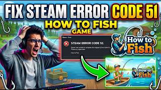 How to Fish Steam Error 51 Fix 100% Working Solutions #HowToFish #SteamError51 #Fix #SteamError