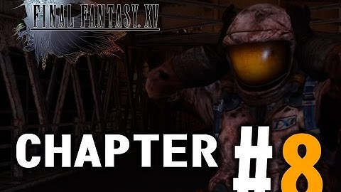 FINAL FANTASY XV CHAPTER #8/15 Gameplay | Walkthrough