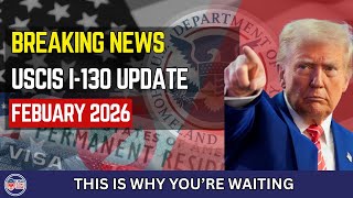 BREAKING: USCIS I-130 Processing Times Shift Again (February 2026 Update)