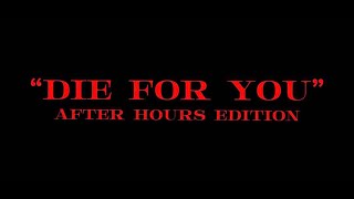 The Weeknd - Die For You (After Hours Edition) [Project |/| XO]
