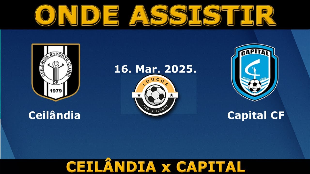 CEILÂNDIA x CAPITAL (CAMPEONATO BRASILIENSE 2025) - YouTube