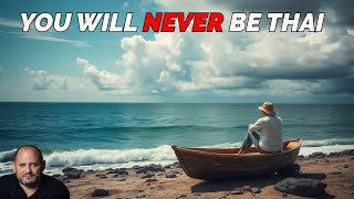 The Harsh Truth: You Will Never Be Thai!
