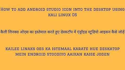 How to add android studio icon into the desktop using kali linux OS