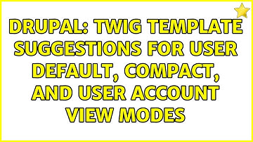 Drupal: Twig template suggestions for user default, compact, and user account view modes