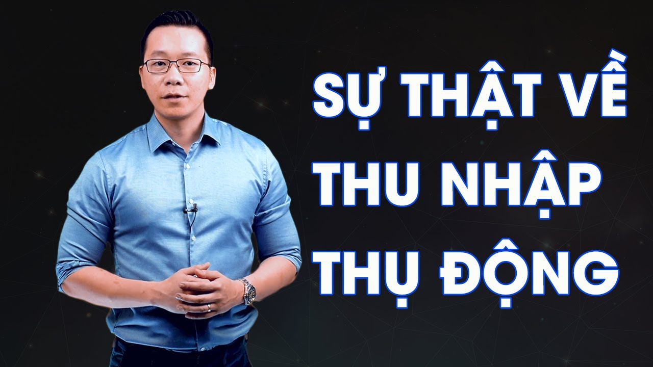 passive income มา จาก ไหน บ้าง  New 2022  SỰ THẬT VỀ THU NHẬP THỤ ĐỘNG PASSIVE INCOME