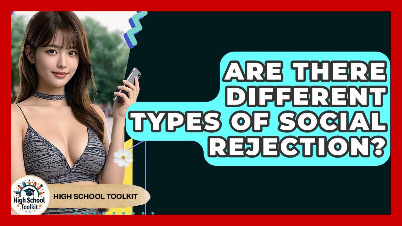 Are There Different Types Of Social Rejection? - High School Toolkit