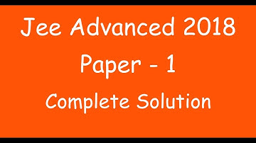 JEE Advanced 2018 | Paper 1 | Complete Solution