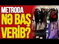 Metroda NƏ BAŞ verib? – İki nəfər xəstəxanalıq oldu, rəsmi AÇIQLAMALAR gəldi