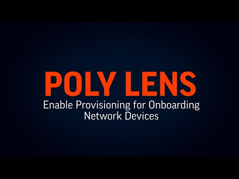 Poly Lens: Enable Provisioning for Onboarding Network Devices