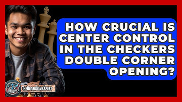 How Crucial Is Center Control In The Checkers Double Corner Opening? - The Board Game Xpert
