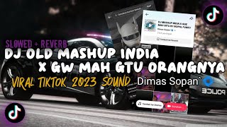 DJ OLD MASHUP INDIA X GW MAH GITU ORANGNYA VIRAL TIKTOK 2023 (slowed   reverb) sound: Dimas Sopan`🌀