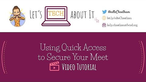 Google Meet Tip:  Using Quick Access to Secure Your Meet
