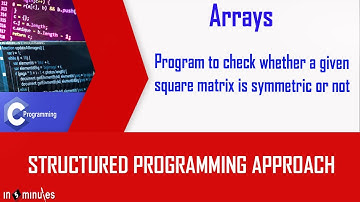 Module5_Arrays_Vid_46_Program to check whether a given square matrix is symmetric or not