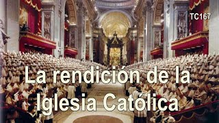 La rendición de la Iglesia Católica | TC167