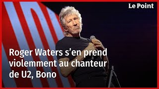 Roger Waters s’en prend violemment au chanteur de U2, Bono