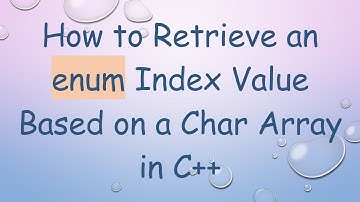 How to Retrieve an enum Index Value Based on a Char Array in C+ +