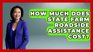 How Much Does State Farm Roadside Assistance Cost? - Auto Coverage Explained