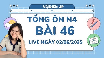 TỔNG ÔN N4 BÀI 46 - QUYẾT TÂM ĐỖ JLPT