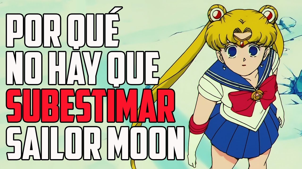 ¿Por qué NO hay que subestimar a SAILOR MOON?