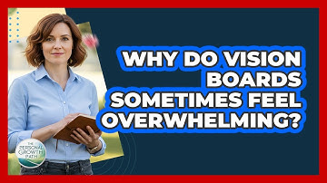 Why Do Vision Boards Sometimes Feel Overwhelming? - The Personal Growth Path