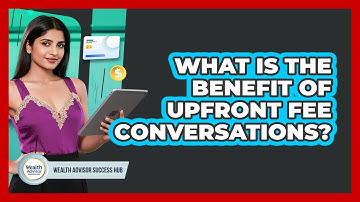 What Is The Benefit Of Upfront Fee Conversations?