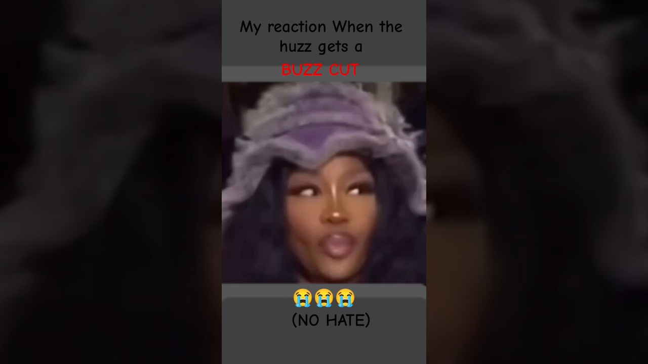 When the huzz gets a buzz cut!