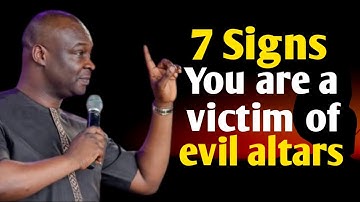 7 Signs you are a victim of evil altars | APOSTLE JOSHUA SELMAN