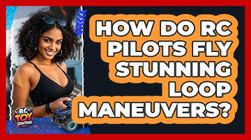 How Do RC Pilots Fly Stunning Loop Maneuvers? - RC Toy Central