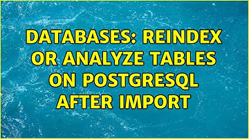 Databases: Reindex or Analyze Tables on PostgreSQL after import