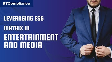 Leveraging ESG Matrix in Entertainment and Media | ESG Video | RT Compliance