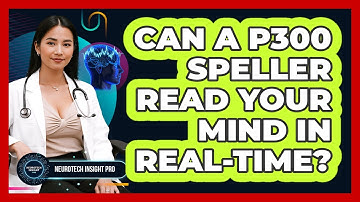 Can A P300 Speller Read Your Mind In Real-time? - Neurotech Insight Pro