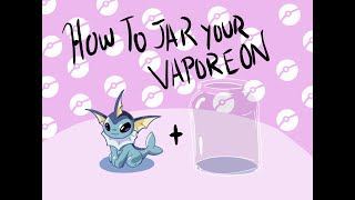 How to jar your Vaporeon