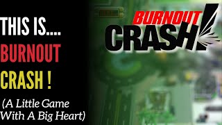 This Is.... Burnout Crash (A Little Game With A Big Heart)