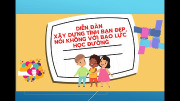 Diễn đàn: Xây dựng tình bạn đẹp- Nói không với bạo lực học đường 12A1.1 -Khóa 16
