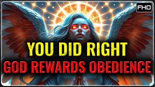 CHOSEN ONES: YOU DID THE RIGHT THING — GOD IS REWARDING YOUR OBEDIENCE
