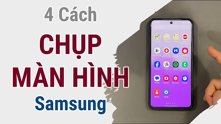 Hướng dẫn chụp màn hình samsung s4 năm 2024